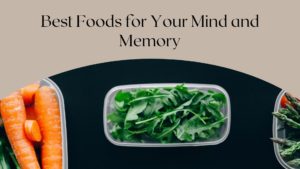 Best Foods For Your Mind And Memory