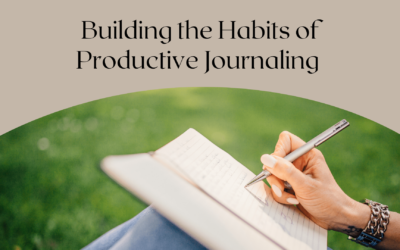 Building the Habits of Productive Journaling