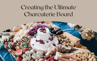 Creating the Ultimate Charcuterie Board