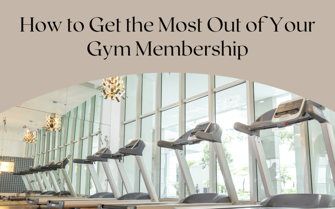 How to Get the Most Out of Your Gym Membership
