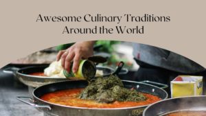 Kelly Hansard Awesome Culinary Traditions Around The World