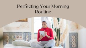 Kelly Hansard Perfecting Your Morning Routine