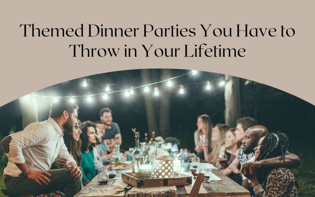 Kelly Hansard Themed Dinner Parties You Have To Throw In Your Lifetime